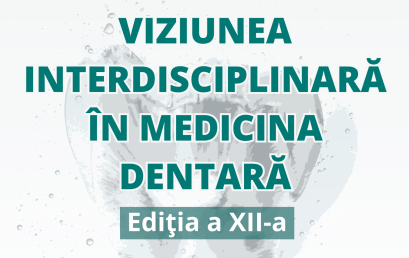 Congresul internațional “Viziunea Interdisciplinară în Medicina Dentară” – ediția a XII-a, 24-26 aprilie 2024