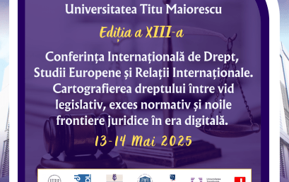 Conferinţa Internaţională de Drept, Studii Europene și Relaţii Internaţionale Ediția a XIII-a cu tema  „Cartografierea dreptului între vid legislativ, exces normativ și noile frontiere juridice în era digitală”