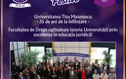 Universitatea Titu Maiorescu, 35 de ani de la înființare – Facultatea de Drept oglindește istoria Universității prin excelența în educația juridică!