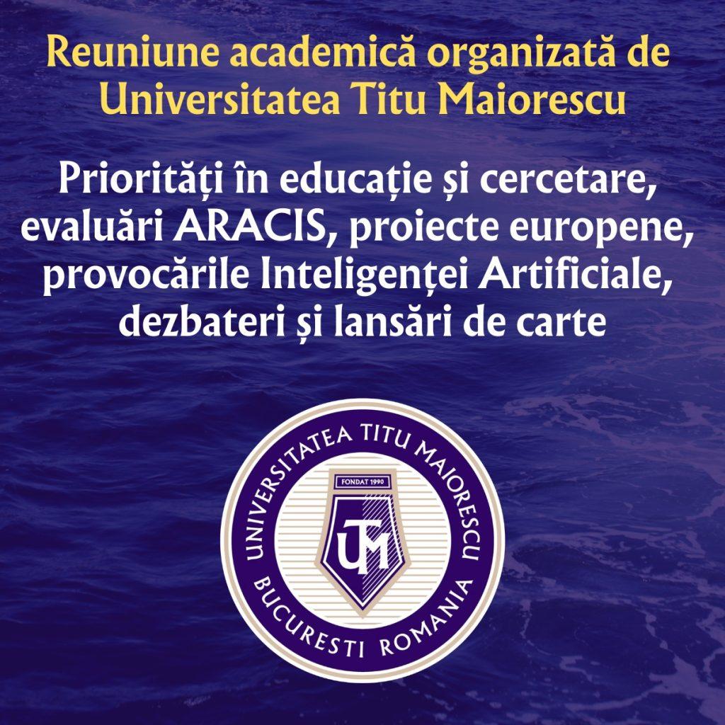 Reuniune academică organizată de Universitatea Titu Maiorescu: Priorități în educație și cercetare, evaluări ARACIS, proiecte europene, provocările Inteligenței Artificiale, dezbateri și lansări de carte