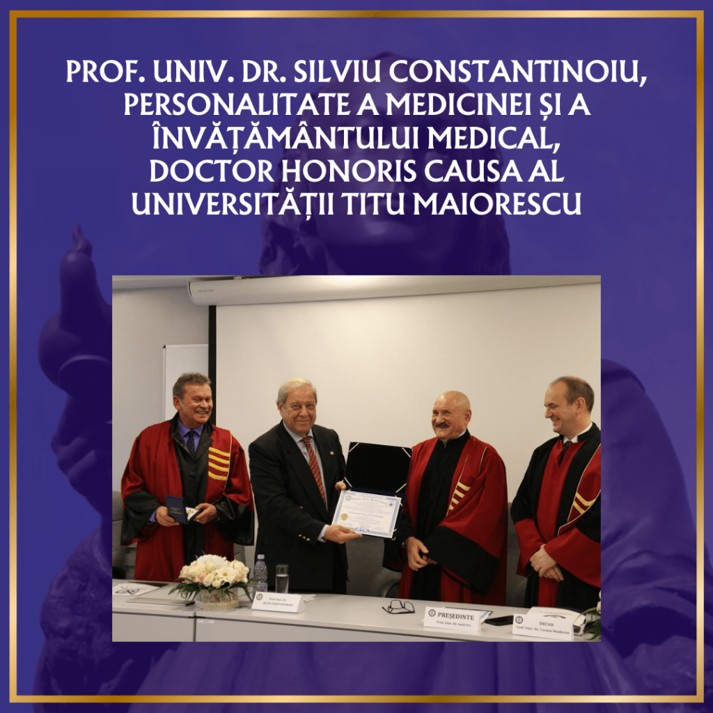 PROF. UNIV. DR. SILVIU CONSTANTINOIU, PERSONALITATE A MEDICINEI ȘI A ÎNVĂȚĂMÂNTULUI MEDICAL, DOCTOR HONORIS CAUSA AL UNIVERSITĂȚII TITU MAIORESCU