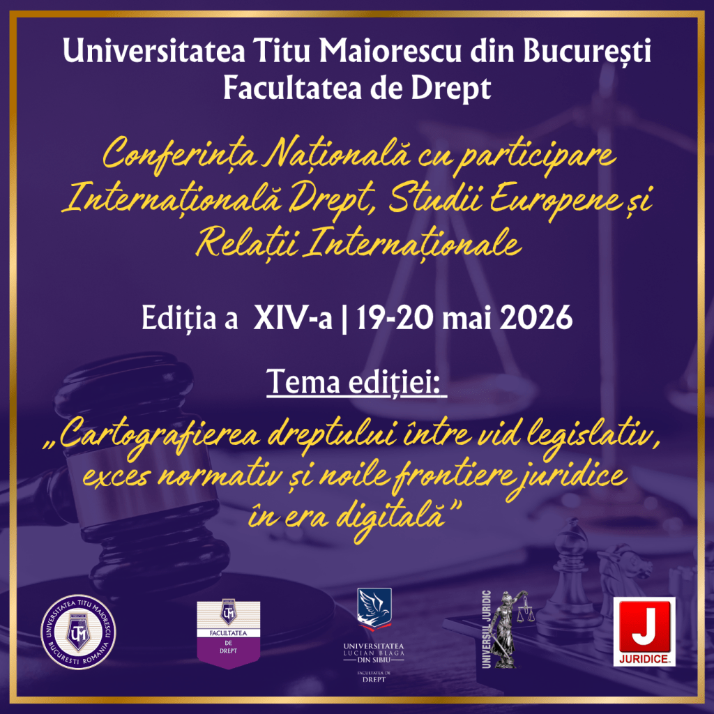 Conferinţa Naţională cu Participare Internațională  Drept, Studii Europene Şi Relaţii Internaţionale Ediția A XIV-A cu tema „Cartografierea dreptului între vid legislativ, exces normativ și noile frontiere juridice în era digitală”