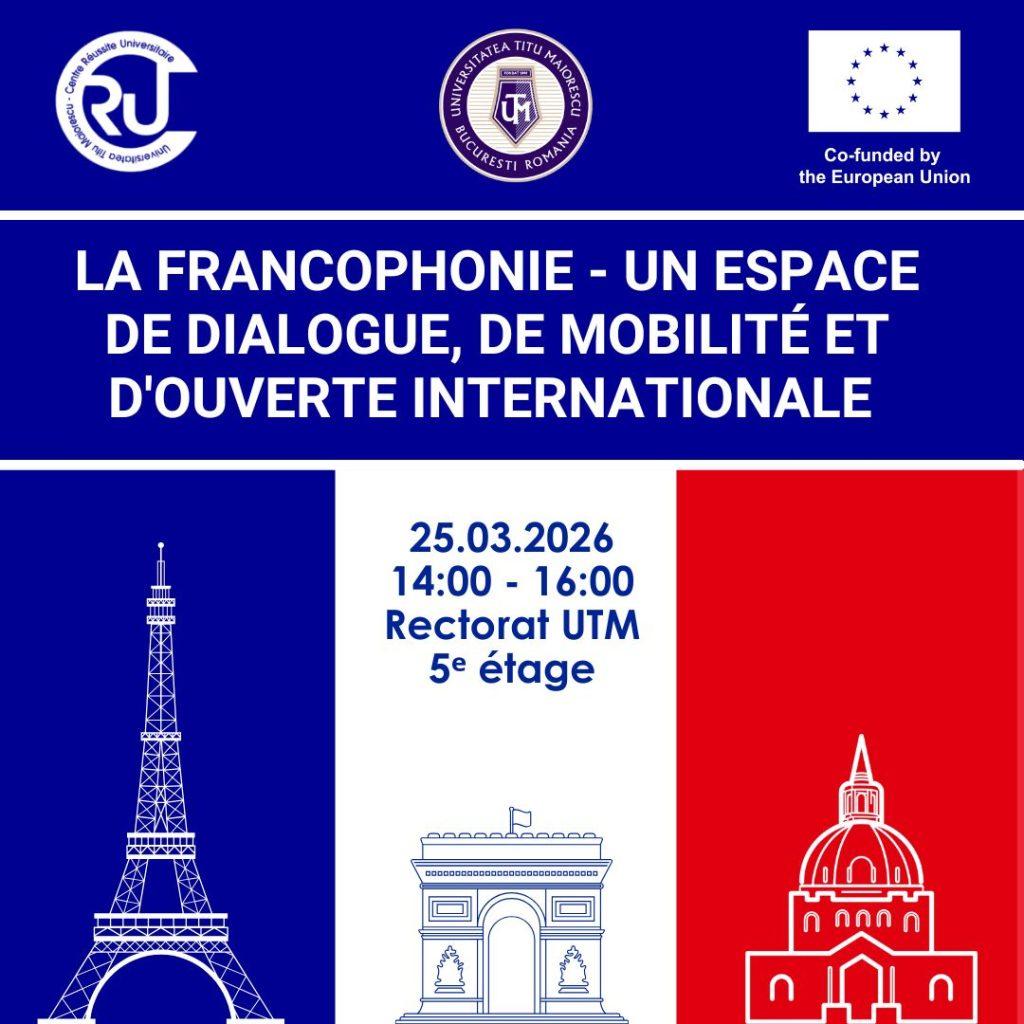 Francofonia – un spațiu al dialogului, al mobilității academice și al deschiderii internaționale.