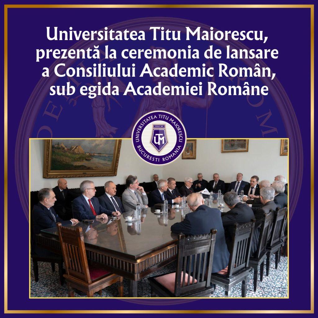 Universitatea Titu Maiorescu, prezentă la ceremonia de lansare a Consiliului Academic Român, sub egida Academiei Române