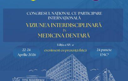 Congresul internațional “Viziunea Interdisciplinară în Medicina Dentară” – ediția a XIV-a, 22-24 aprilie 2026
