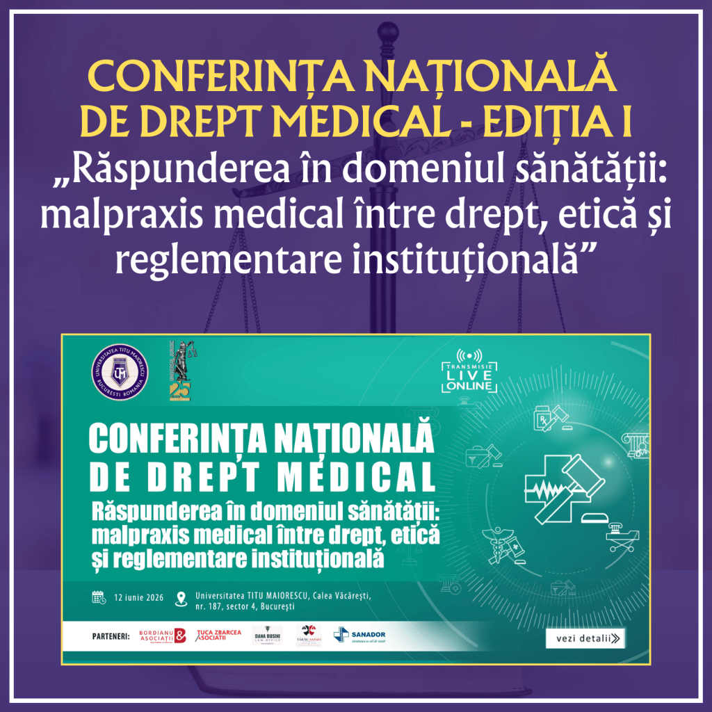 CONFERINȚA NAȚIONALĂ DE DREPT MEDICAL, ediția I: „Răspunderea în domeniul sănătății: malpraxis medical între drept, etică și reglementare instituțională”