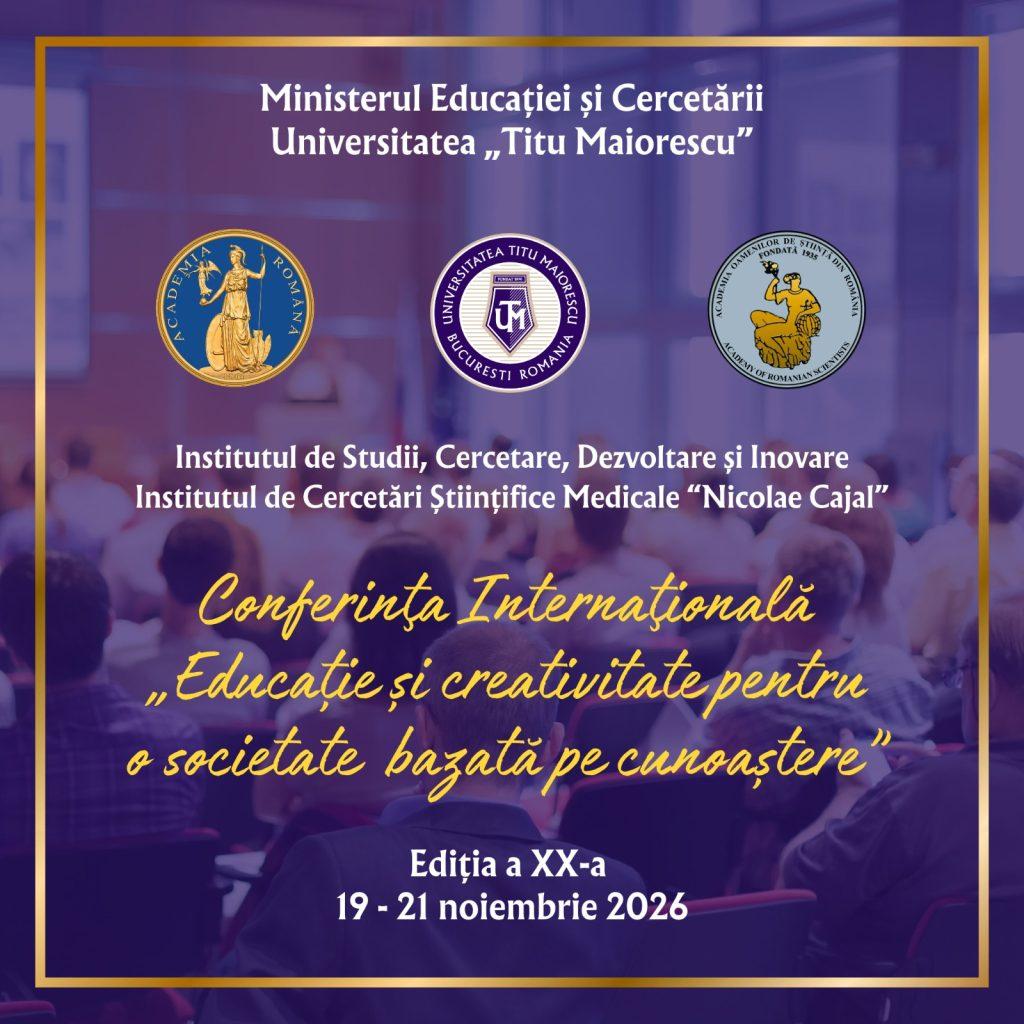 Conferința Internațională „EDUCAȚIE ȘI CREATIVITATE PENTRU O SOCIETATE BAZATĂ PE CUNOAȘTERE” Ediția a XX-a 19–21 noiembrie 2026